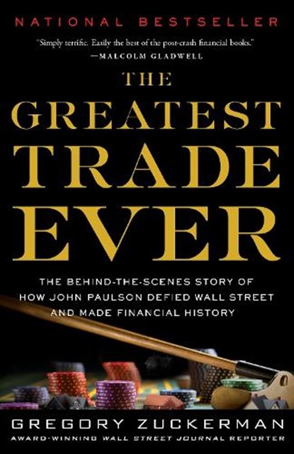 The Greatest Trade Ever: The Behind-The-Scenes Story of How John Paulson Defied Wall Street and Made Financial History, Gregory Zuckerman - Paperback - 9780385529945