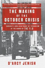The Making of the October Crisis: Canada's Long Nightmare of Terrorism at the Hands of the Flq - JENISH,  D'Arcy - 9780385663274