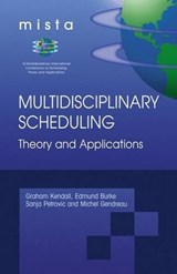 Multidisciplinary Scheduling: Theory and Applications - Graham Kendall ; Edmund K. Burke ; Sanja Petrovic ; Michel Gendreau - 9780387252667