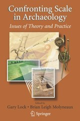 Confronting Scale in Archaeology - Gary Lock ; Brian Molyneaux - 9780387757018