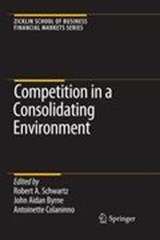 Competition in a Consolidating Environment - Robert A. Schwartz ; John Aidan Byrne ; Antoinette Colaninno - 9780387759425