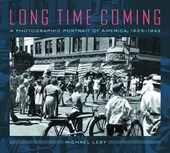 Long Time Coming - A Photographic Portrait of America 1935-1943