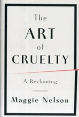 The Art of Cruelty - Maggie (CalArts) Nelson - 9780393072150