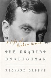The Unquiet Englishman - A Life of Graham Greene