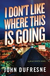 I Don`t Like Where This Is Going - A Wylie Coyote Novel