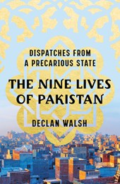 The Nine Lives of Pakistan - Dispatches from a Precarious State