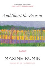 And Short the Season - Poems - Maxine Kumin - 9780393351187