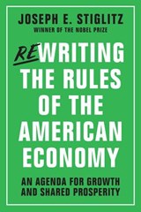 Rewriting the Rules of the American Economy - Joseph E. (Columbia University) Stiglitz - 9780393353129