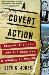 A Covert Action - Reagan, the CIA, and the Cold War Struggle in Poland