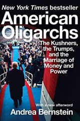 American Oligarchs - The Kushners, the Trumps, and  the Marriage of Money and Power - Andrea Bernstein - 9780393541304