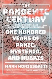 The Pandemic Century - One Hundred Years of Panic, Hysteria, and Hubris With a New Chapter and Updated Epilogue on Coronavirus