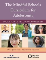 The Mindful Schools Curriculum for Adolescents - Oren Jay Sofer ; Matthew Brensilver - 9780393713916