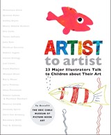 Artist to Artist: 23 Major Illustrators Talk to Children about Their Art - Eric Carle Museum Pict Bk Art - 9780399246005