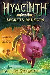 Hyacinth and the Secrets Beneath - Jacob Sager Weinstein - 9780399553202