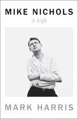 Mike Nichols: A Life - Mark Harris - 9780399562242