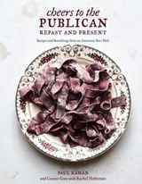 Cheers to the Publican, Repast and Present - Paul Kahan ; Cosmo Goss ; Rachel Holtzman - 9780399578571