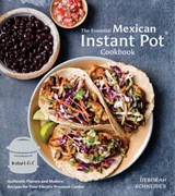 The Essential Mexican Instant Pot Cookbook - Deborah Schneider - 9780399582509
