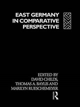 East Germany in Comparative Perspective - THOMAS A. BAYLIS ; DAVID (UNIVERSITY OF NOTTINGHAM,  UK) Childs ; Erwin L. Collier ; Marilyn Rueschemeyer - 9780415004961