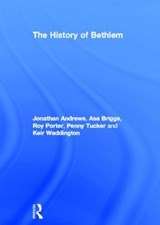The History of Bethlem - JONATHAN ANDREWS ; ASA BRIGGS ; ROY (DECEASED,  literary executor and royalty recipient is Natsu Hattori, his wife.) Porter ; Penny Tucker ; Keir Waddington - 9780415017732