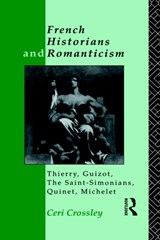 French Historians and Romanticism - Ceri Crossley - 9780415021180