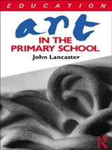 Art in the Primary School - John Lancaster - 9780415042420