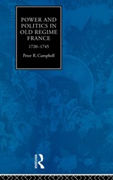 Power and Politics in Old Regime France, 1720-1745 - Peter Campbell - 9780415063333