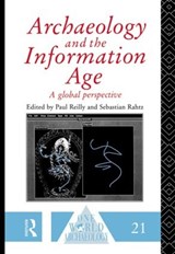 Archaeology and the Information Age - SEBASTIAN RAHTZ ; PAUL (UNIVERSITY OF SOUTHAMPTON,  UK.) Reilly - 9780415078580