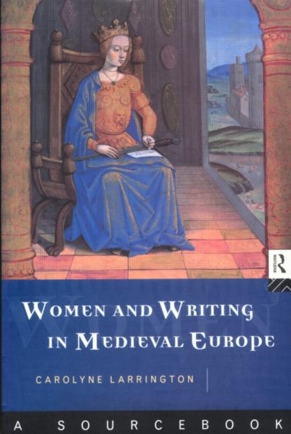 Women and Writing in Medieval Europe: A Sourcebook, CAROLYNE (ST. JOHN'S COLLEGE,  Oxford, UK) Larrington - Paperback - 9780415106856