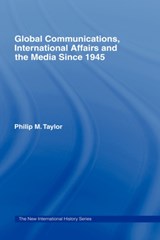 Global Communications, International Affairs and the Media Since 1945 - Philip Taylor - 9780415116787