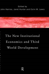 The New Institutional Economics and Third World Development - JOHN (LONDON SCHOOL OF ECONOMICS LONDON SCHOOL OF ECONOMICS,  UK) Harriss ; Janet (London School of Economics & Political Science, London, UK) Hunter ; Colin Lewis - 9780415118231