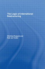 The Logic of International Restructuring - WINFRIED RUIGROK ; ROB (ERASMUS UNIVERSITY,  The Netherlands) van Tulder - 9780415122382