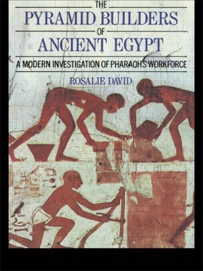 The Pyramid Builders of Ancient Egypt, A ROSALIE (UNIVERSITY OF MANCHESTER,  UK) David ; Rosalie (University of Manchester, UK) David - Paperback - 9780415152921