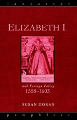 Elizabeth I and Foreign Policy, 1558-1603 - SUSAN (JESUS COLLEGE,  University of Oxford, UK) Doran - 9780415153553