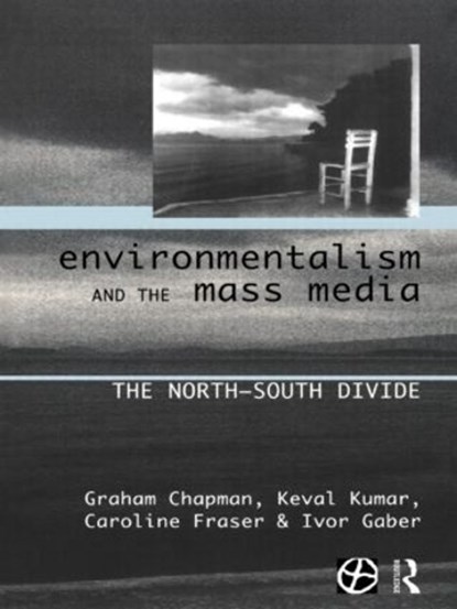 Environmentalism and the Mass Media, Graham Chapman ; Caroline Fraser ; Ivor Gaber ; Keval Kumar - Gebonden - 9780415155045