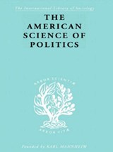 The American Science of Politics - Prof. Bernard Crick ; Bernard Crick - 9780415175364