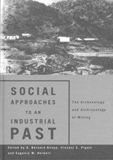 Social Approaches to an Industrial Past - Eugenia W. Herbert ; A. Bernard Knapp ; Vincent C. Pigott - 9780415181501