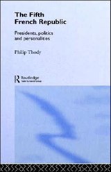 The Fifth French Republic: Presidents, Politics and Personalities - Philip Thody - 9780415187534