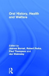 Oral History, Health and Welfare - JOANNA BORNAT ; ROBERT (THE BRITISH LIBRARY,  UK) Perks ; Paul (University of Warwick, UK) Thompson ; Jan Walmsley - 9780415191562
