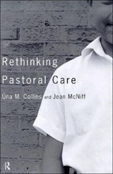 Rethinking Pastoral Care - UNA M COLLINS ; JEAN (YORK ST JOHN UNIVERSITY,  UK) McNiff - 9780415194426