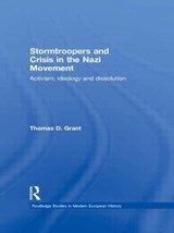 Stormtroopers and Crisis in the Nazi Movement - Thomas D. Grant - 9780415196024