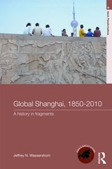Global Shanghai, 1850-2010 - Jeffrey N Wasserstrom - 9780415213288