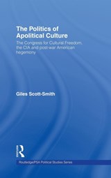 The Politics of Apolitical Culture - GILES (LEIDEN UNIVERSITY,  Netherlands.) Scott-Smith - 9780415244459