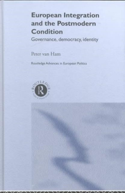 European Integration and the Postmodern Condition, Peter Van Ham - Gebonden - 9780415246996