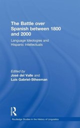 The Battle over Spanish between 1800 and 2000 - Luis Gabriel-Stheeman ; Jose (City University of New York) del Valle - 9780415252560