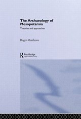 The Archaeology of Mesopotamia - ROGER (UNIVERSITY OF READING,  UK) Matthews - 9780415253161