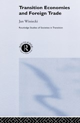 Transition Economies and Foreign Trade - JAN (UNIVERSITY OF INFORMATION TECHNOLOGY AND MANAGEMENT,  Rzeszow, and Tischner School of European Studies, Cracow, Poland) Winiecki - 9780415253345