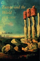 Europe and the World, 1650-1830 - PROFESSOR JEREMY (UNIVERSITY OF EXETER,  UK) Black ; Jeremy (University of Exeter, UK) Black - 9780415255691