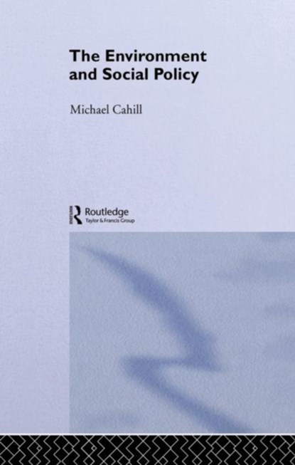The Environment and Social Policy, Michael Cahill - Gebonden - 9780415261050