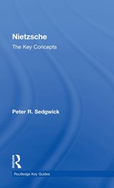 Nietzsche: The Key Concepts - PETER R. (UNIVERSITY OF WALES,  Cardiff, UK) Sedgwick - 9780415263764