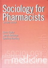 Sociology for Pharmacists - KEVIN M. G. (UNIVERSITY/LONDON SCHOOL OF PHARMACY,  UK) Taylor ; Sarah (Psychoanalyst in London, UK.) Nettleton ; Geoffrey (University of Exeter Medical School, Devon, United Kingdom) Harding - 9780415274876